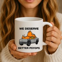 We Better Deserve Better Psyops Funny Mug