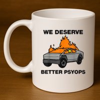 We Better Deserve Better Psyops Funny 11oz C Handle Ceramic Mug
