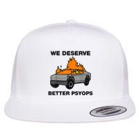 We Better Deserve Better Psyops Funny Flatbill Hat
