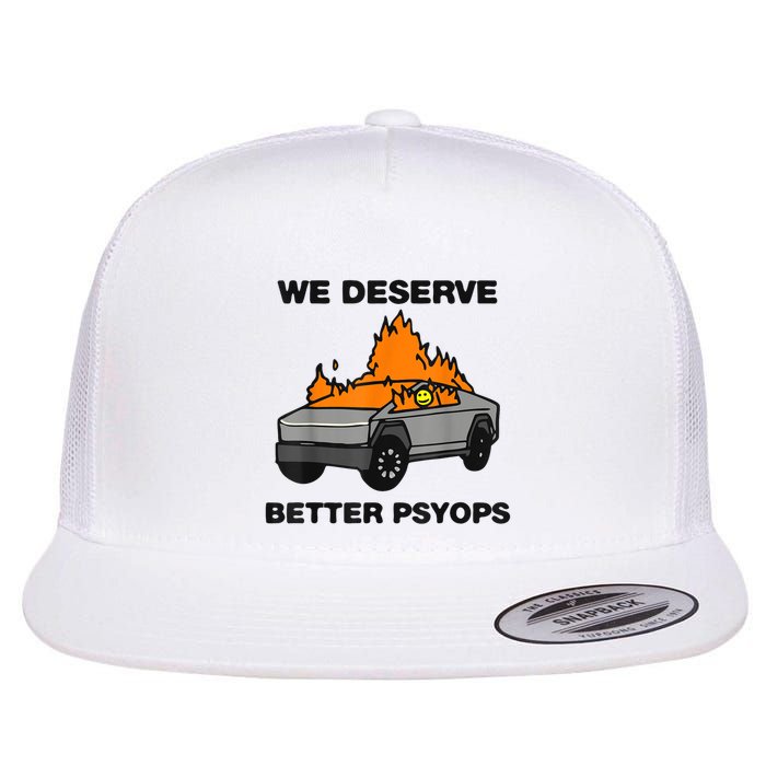 We Better Deserve Better Psyops Funny Flatbill Hat