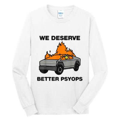 We Better Deserve Better Psyops Funny Tall Long Sleeve T-Shirt