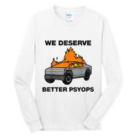 We Better Deserve Better Psyops Funny Tall Long Sleeve T-Shirt