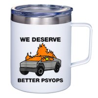 We Better Deserve Better Psyops Funny 12oz Stainless Steel Coffee Mug