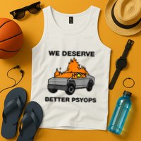 We Better Deserve Better Psyops Funny Tank Top