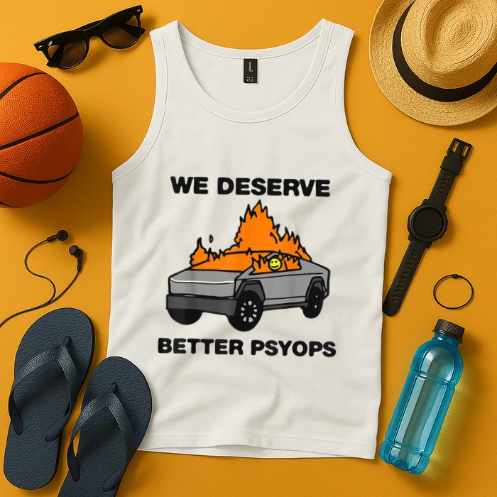 We Better Deserve Better Psyops Funny Tank Top