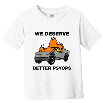 We Better Deserve Better Psyops Funny Toddler T-Shirt