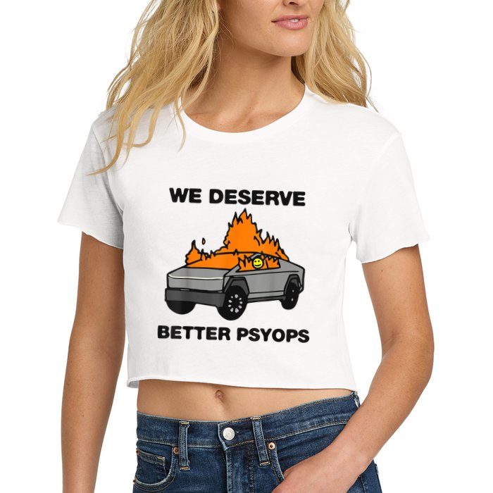 We Better Deserve Better Psyops Funny Crop Top