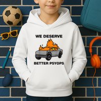 We Better Deserve Better Psyops Funny Kids Hoodie