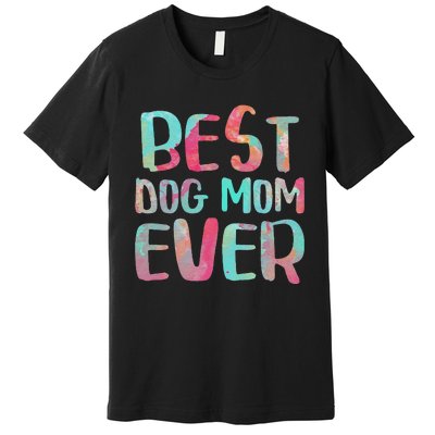 Womens Best Dog Mom Ever Mother's Day Premium T-Shirt