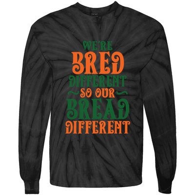Were Bred Different So Our Bread Different Tie-Dye Long Sleeve Shirt