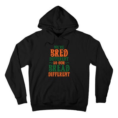 Were Bred Different So Our Bread Different Tall Hoodie