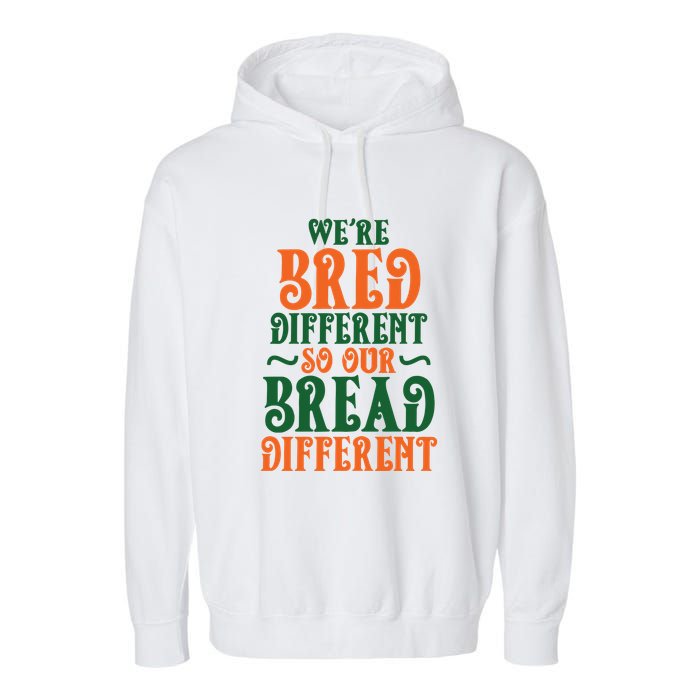 Were Bred Different So Our Bread Different Garment-Dyed Fleece Hoodie