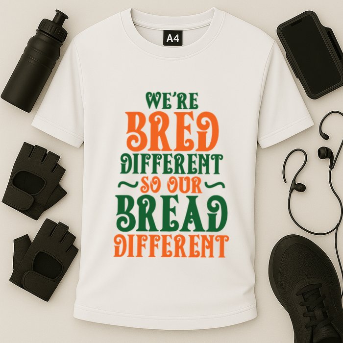 Were Bred Different So Our Bread Different Performance Shirt