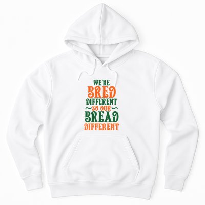 Were Bred Different So Our Bread Different Hoodie