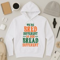 Were Bred Different So Our Bread Different Hoodie