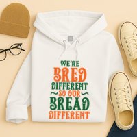 Were Bred Different So Our Bread Different Hoodie