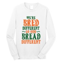 Were Bred Different So Our Bread Different Long Sleeve Shirt