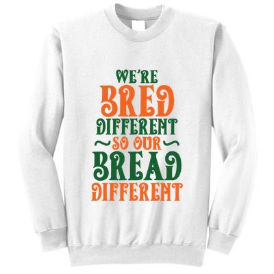 Were Bred Different So Our Bread Different Sweatshirt