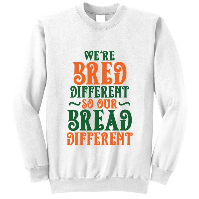 Were Bred Different So Our Bread Different Sweatshirt