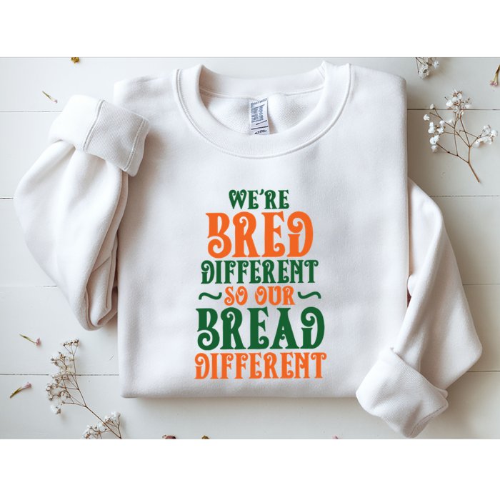 Were Bred Different So Our Bread Different Sweatshirt
