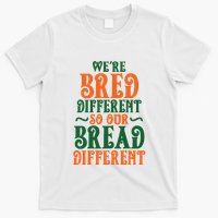 Were Bred Different So Our Bread Different T-Shirt