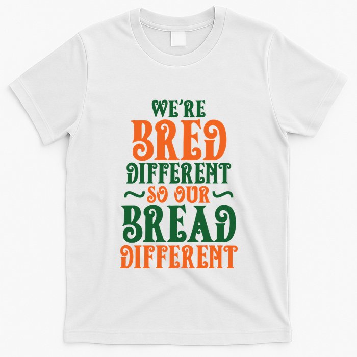 Were Bred Different So Our Bread Different T-Shirt