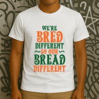 Were Bred Different So Our Bread Different T-Shirt