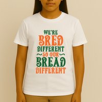 Were Bred Different So Our Bread Different T-Shirt