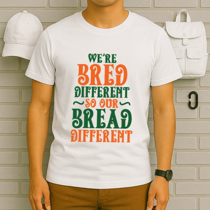 Were Bred Different So Our Bread Different T-Shirt