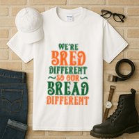 Were Bred Different So Our Bread Different Tall T-Shirt
