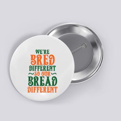 Were Bred Different So Our Bread Different Button