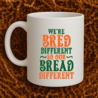 Were Bred Different So Our Bread Different Mug