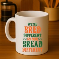 Were Bred Different So Our Bread Different Mug