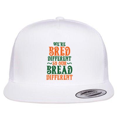 Were Bred Different So Our Bread Different Flatbill Hat
