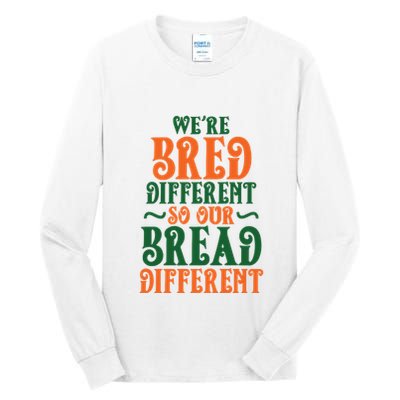 Were Bred Different So Our Bread Different Tall Long Sleeve T-Shirt