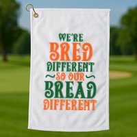 Were Bred Different So Our Bread Different Golf Towel