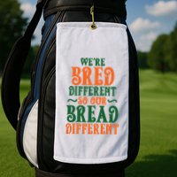 Were Bred Different So Our Bread Different Golf Towel