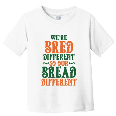 Were Bred Different So Our Bread Different Toddler T-Shirt