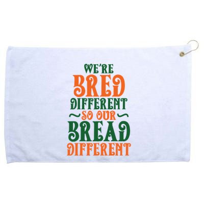 Were Bred Different So Our Bread Different Grommeted Golf Towel