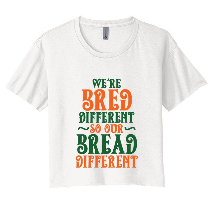 Were Bred Different So Our Bread Different Crop Top
