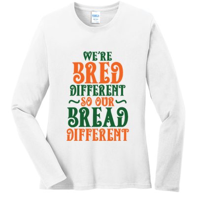 Were Bred Different So Our Bread Different Ladies Long Sleeve Shirt