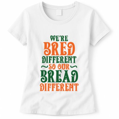 Were Bred Different So Our Bread Different Womens T-Shirt