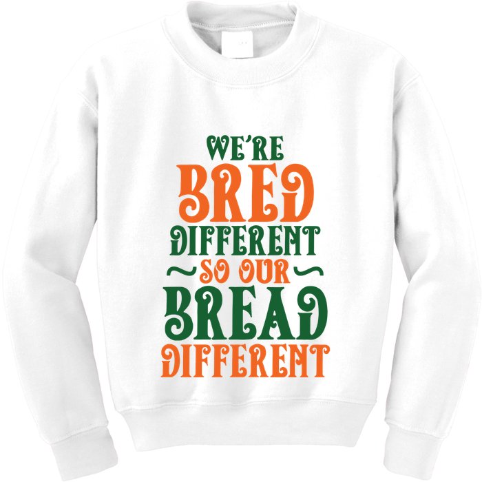 Were Bred Different So Our Bread Different Kids Sweatshirt