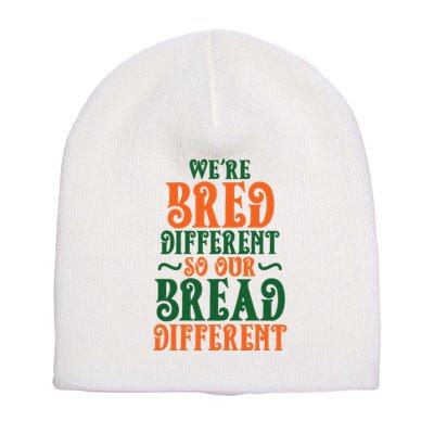 Were Bred Different So Our Bread Different Short Acrylic Beanie