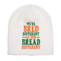 Were Bred Different So Our Bread Different Short Acrylic Beanie
