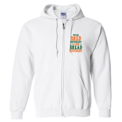 Were Bred Different So Our Bread Different Full Zip Hoodie