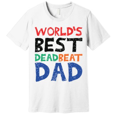 World’s Best Dead Beat Dad Premium T-Shirt
