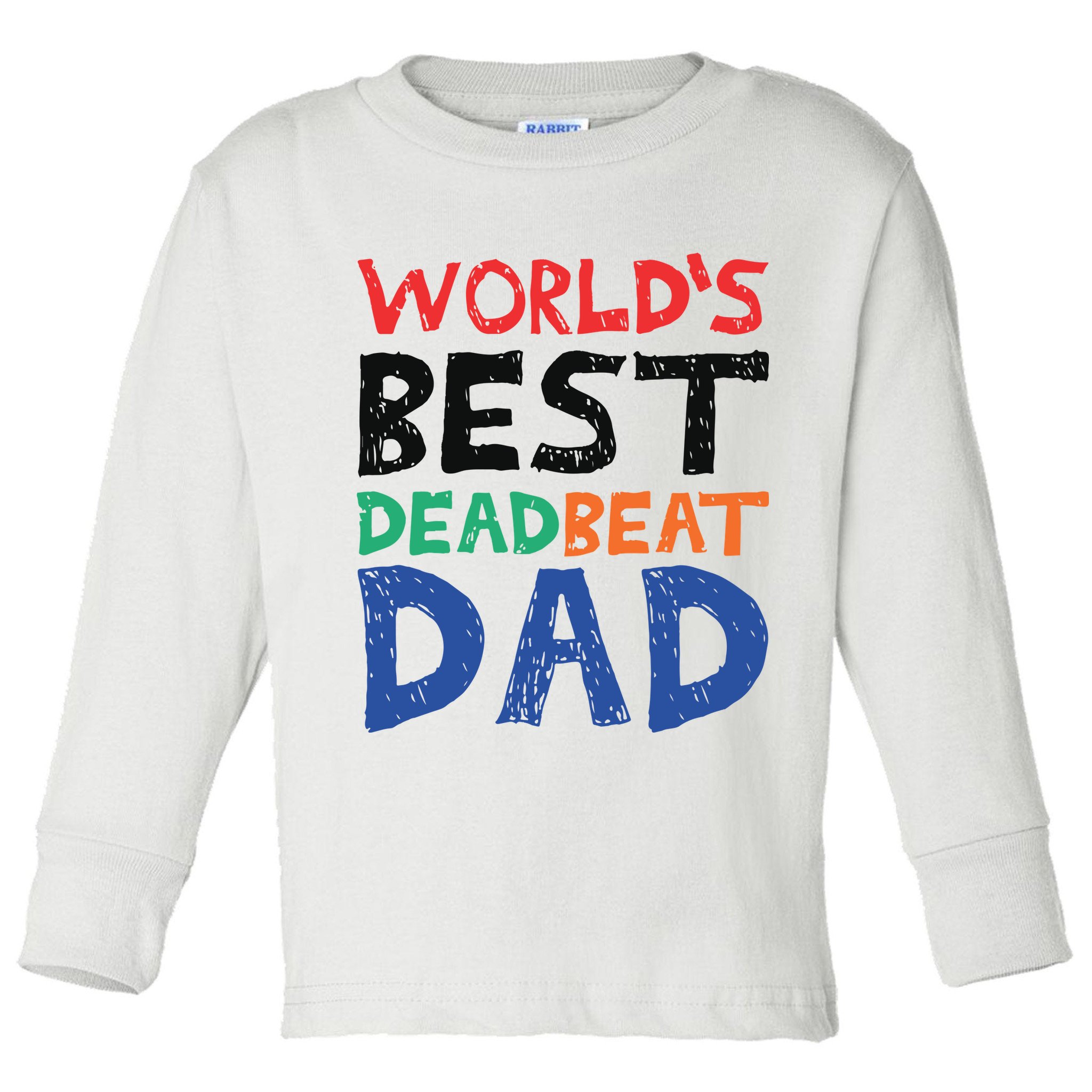 World’s Best Dead Beat Dad Toddler Long Sleeve Shirt