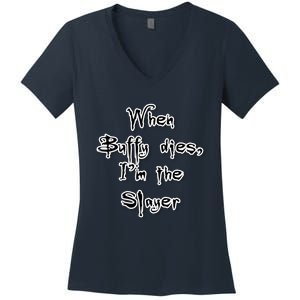 When Buffy Dies I&X27;M The Slayer Fitted Scoop Women's V-Neck T-Shirt