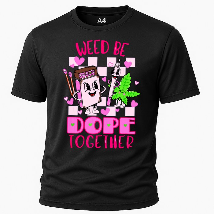 Weed Be Dope Together Valentines Day 420 Marijuana Cooling Performance Crew T-Shirt